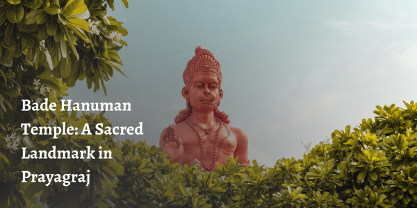 Bade Hanuman Temple: A Sacred Landmark in Prayagraj