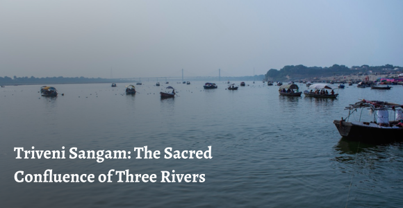 Triveni Sangam: The Sacred Confluence of Three Rivers