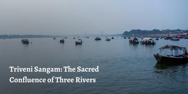 Triveni Sangam: The Sacred Confluence of Three Rivers